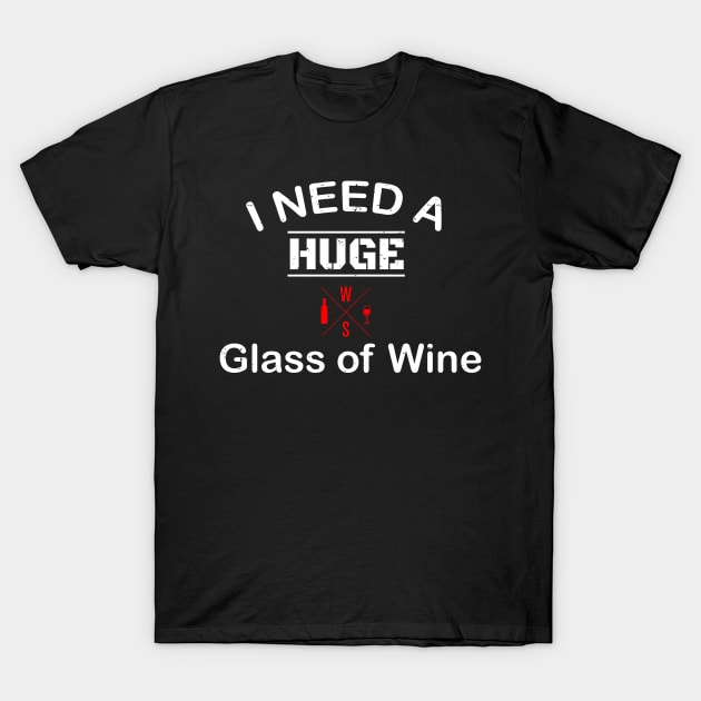 I Need A Huge Glass Of Wine Vintage Design T-Shirt by WassilArt